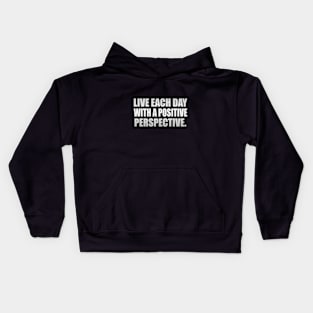 Live each day with a positive perspective Kids Hoodie